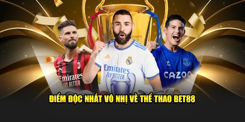 Điểm độc nhất vô nhị về thể thao Bet88