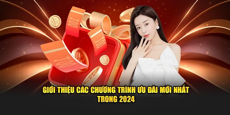 Giới thiệu các chương trình ưu đãi mới nhất trong 2024