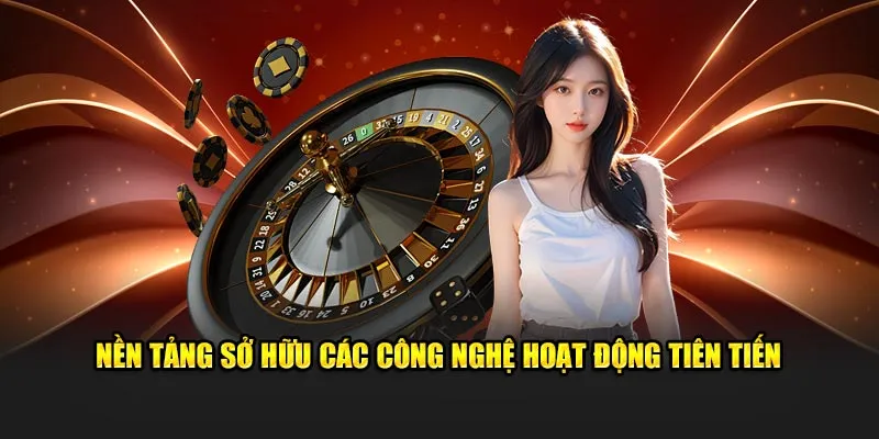 Nền tảng sở hữu các công nghệ hoạt động tiên tiến